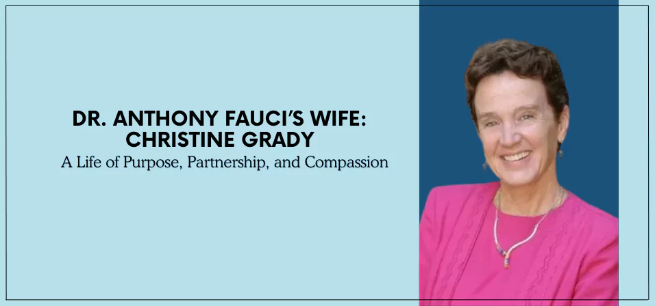 Dr. Anthony Fauci’s Wife Christine Grady