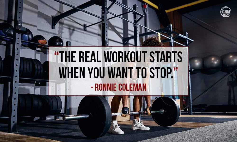 “The real workout starts when you want to stop.” — Ronnie Coleman Motivational Workout Quotes