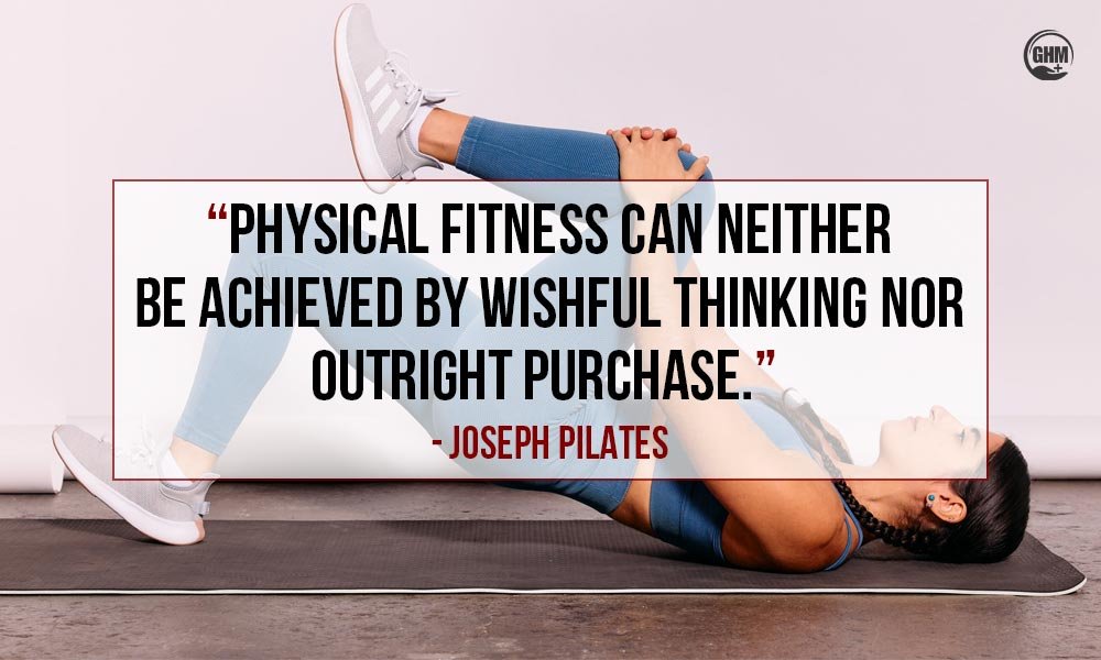 “Physical fitness can neither be achieved by wishful thinking nor outright purchase.” — Joseph Pilates Motivational Workout Quotes