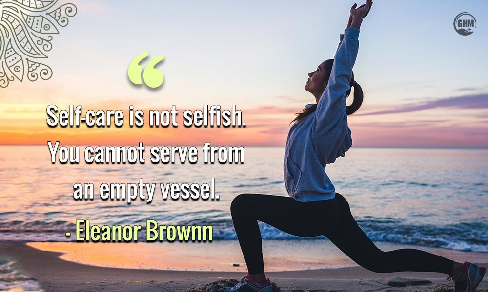 “Self-care is not selfish. You cannot serve from an empty vessel.” – Eleanor Brownn Wellness Quotes