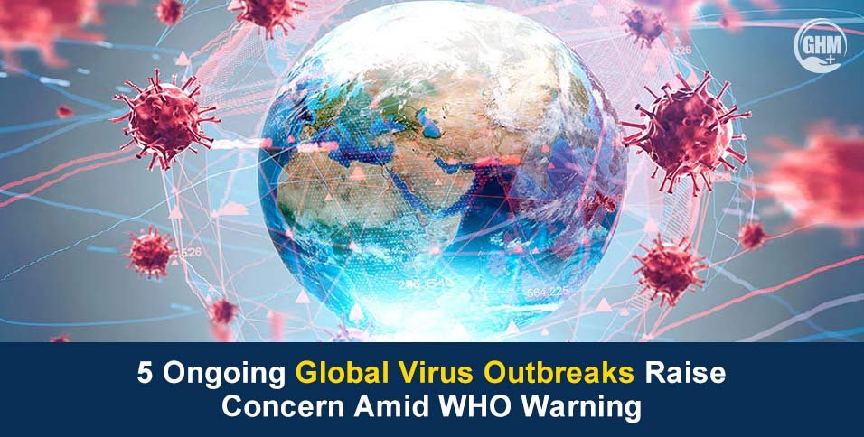 5 Global Virus Outbreaks Raise Concern Amid WHO Warning
