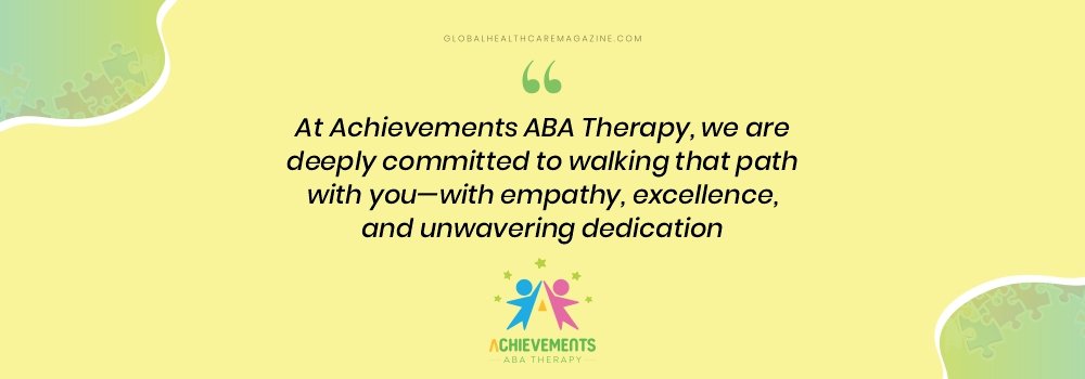 “At Achievements ABA Therapy, we are deeply committed to walking that path with you—with empathy, excellence, and unwavering dedication.” ABA Therapy_Quotes