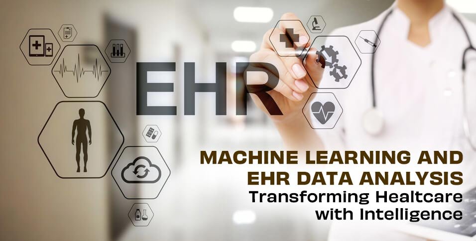 Machine Learning and EHR Data Analysis: Transforming Healthcare with Intelligence