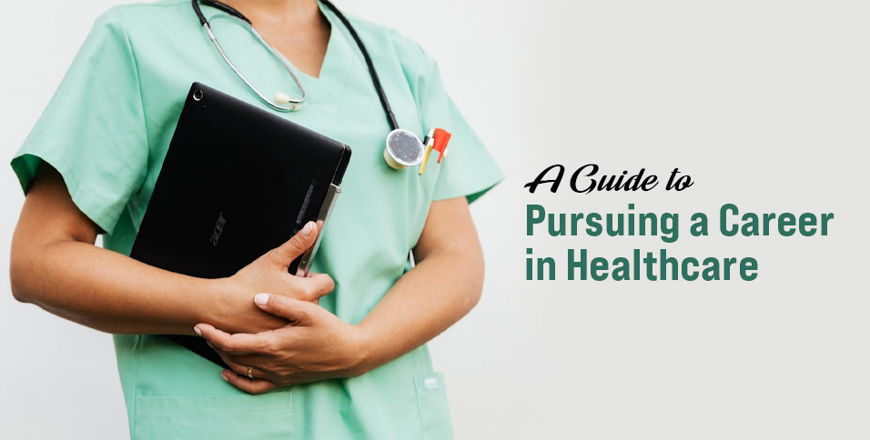 A Guide to Pursuing a Career in Healthcare