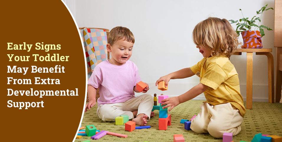 Early Signs Your Toddler May Benefit From Extra Developmental Support