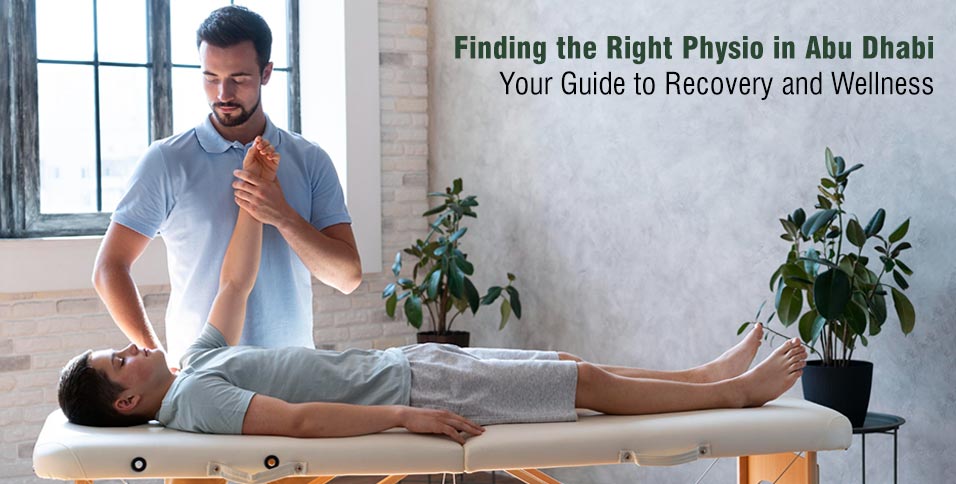 Finding the Right Physio in Abu Dhabi: Your Guide to Recovery and Wellness