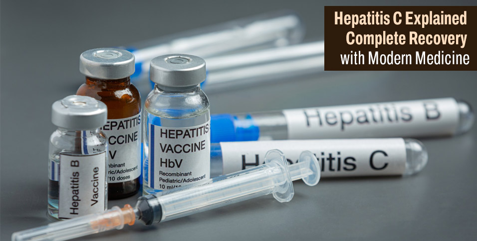 Hepatitis C Explained Complete Recovery with Modern Medicine