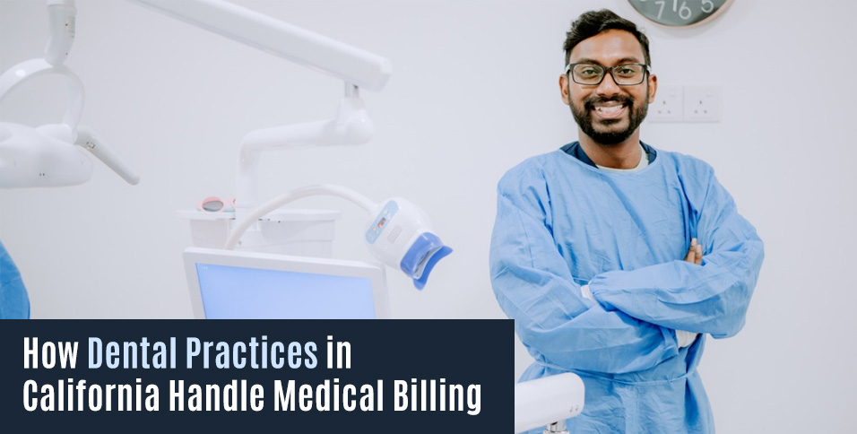 How Dental Practices in California Handle Medical Billing