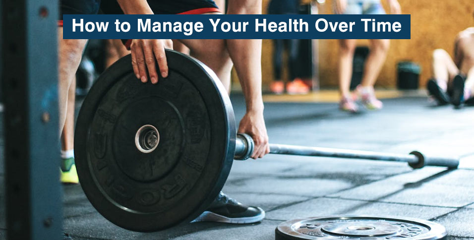 How to Manage Your Health Over Time