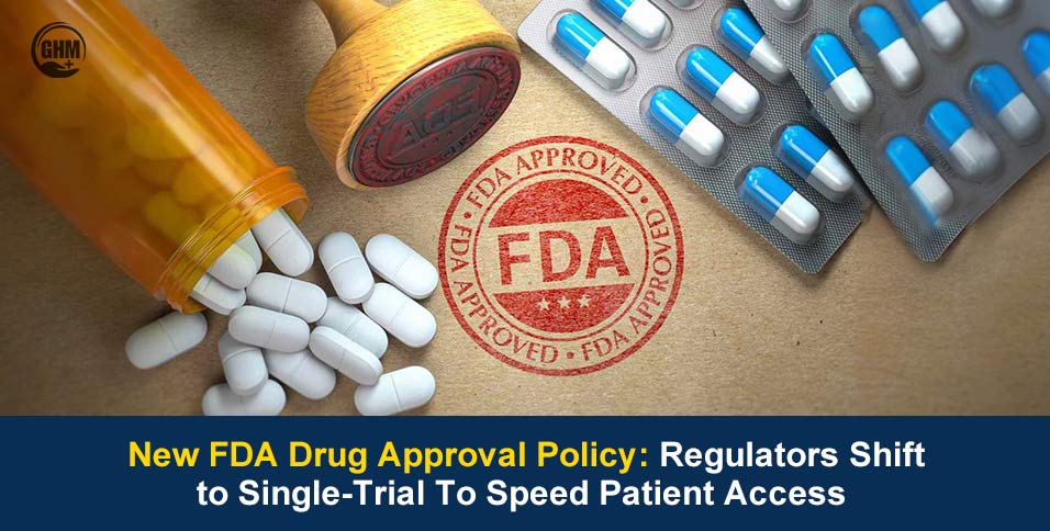 New FDA Drug Approval Policy Shifts From Two To Single-Trial