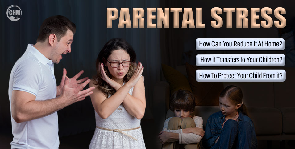 How Parental Stress Is Affecting Your Child: A Guide For Better Family Health