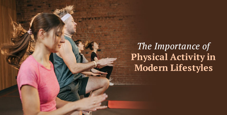 The Importance of Physical Activity in Modern Lifestyles