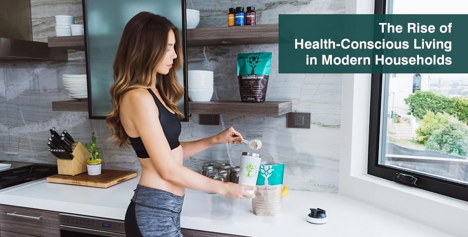 The Rise of Health-Conscious Living in Modern Households