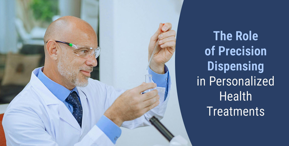 The Role of Precision Dispensing in Personalized Health Treatments