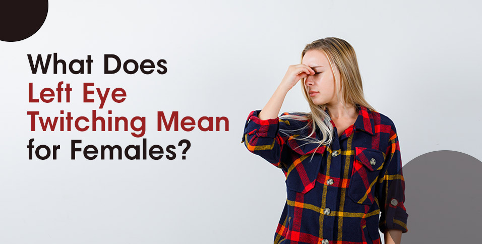 What Does Left Eye Twitching Mean for Females?