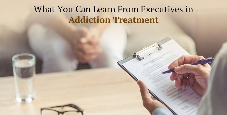 What You Can Learn From Executives in Addiction Treatment