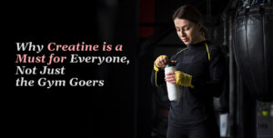 Why Creatine is a Must for Everyone, Not Just the Gym Goers