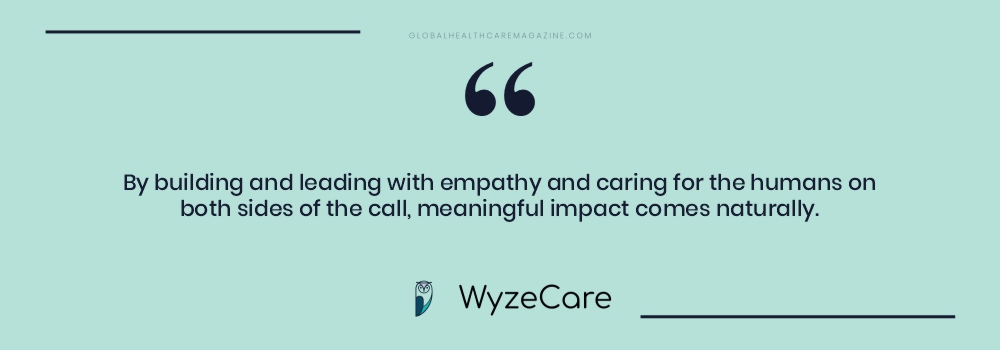 By building and leading with empathy and caring for the humans on both sides of the call, meaningful impact comes naturally.