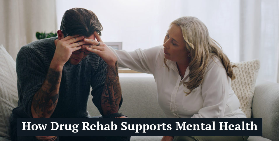 How Drug Rehab Supports Mental Health