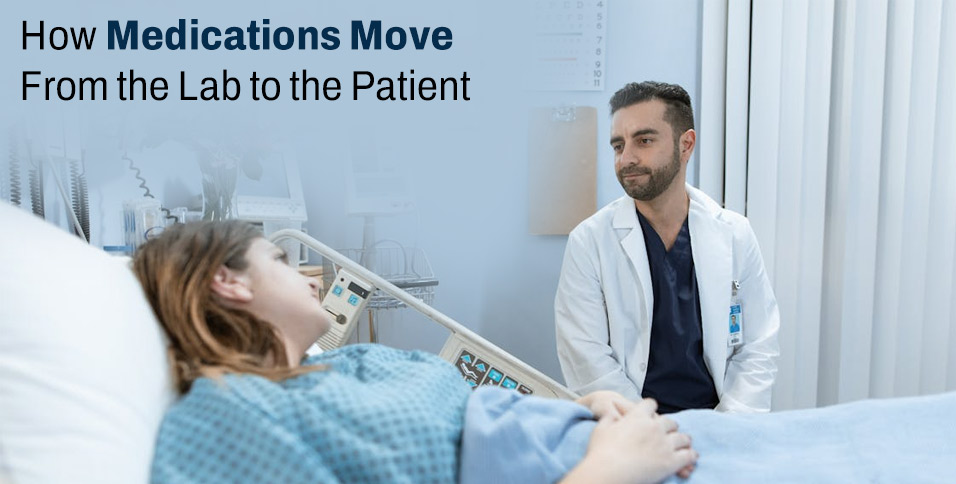 How Medications Move From the Lab to the Patient