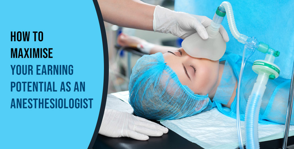 How to Maximise Your Earning Potential as an Anesthesiologist