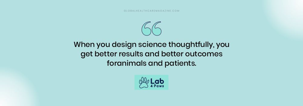 When you design science thoughtfully, you get better results and better outcomes for animals and patients