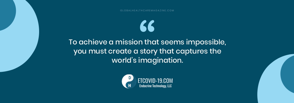 To achieve a mission that seems impossible, you must create a story that captures the world’s imagination.