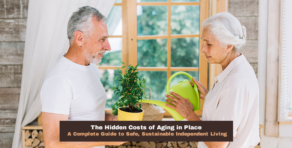 The Hidden Costs of Aging in Place: A Complete Guide to Safe, Sustainable Independent Living