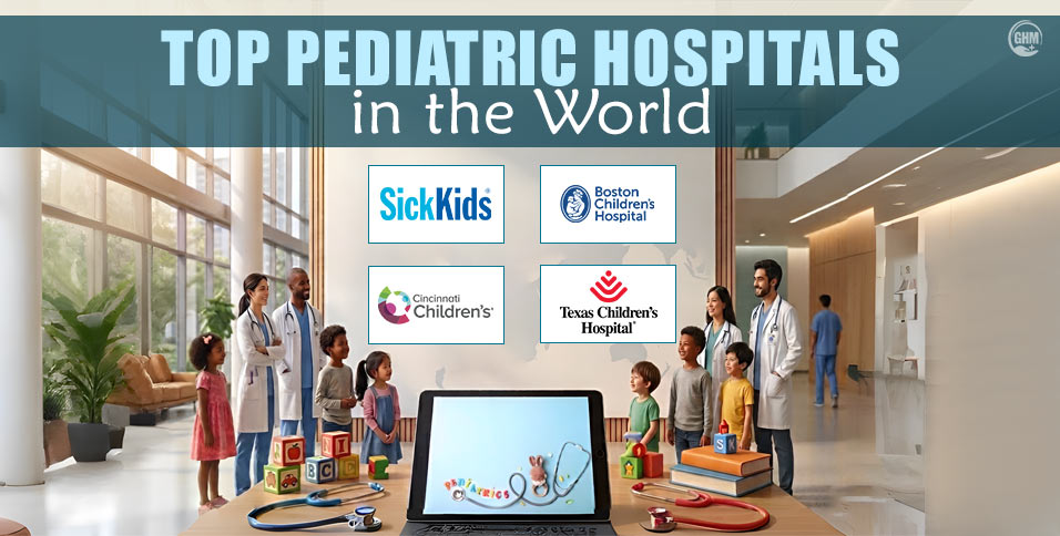 Top Pediatric Hospitals In The World: 10 Best Child Healthcare Centers
