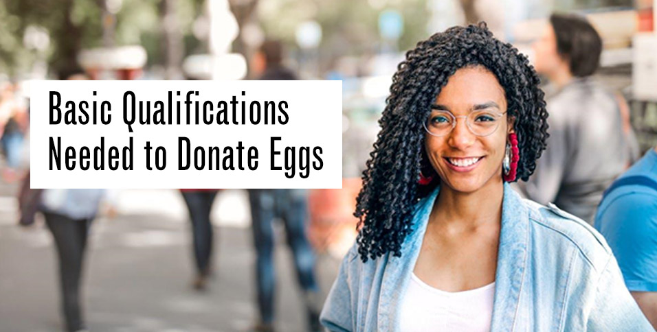 Basic Qualifications Needed to Donate Eggs