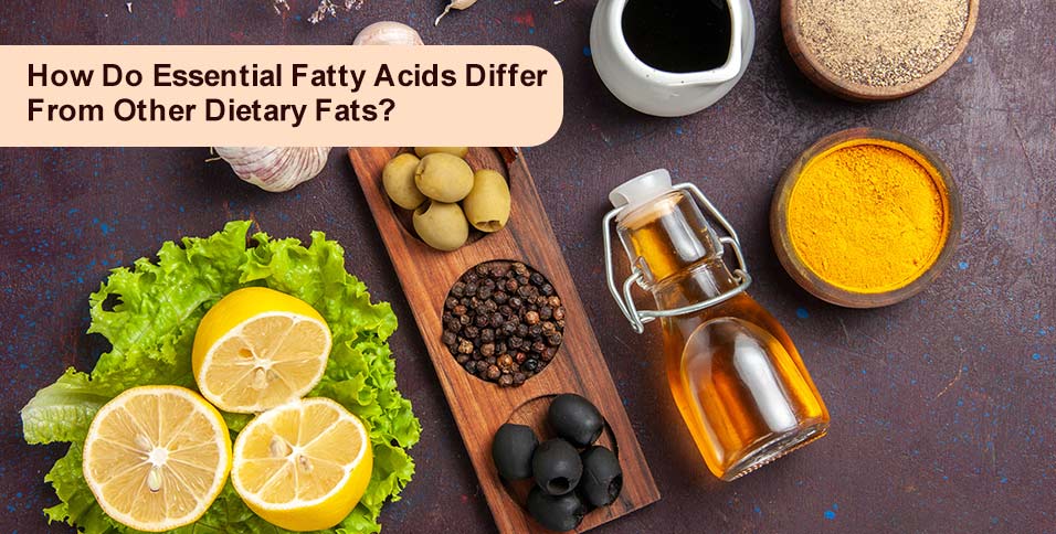 How Do Essential Fatty Acids Differ From Other Dietary Fats?