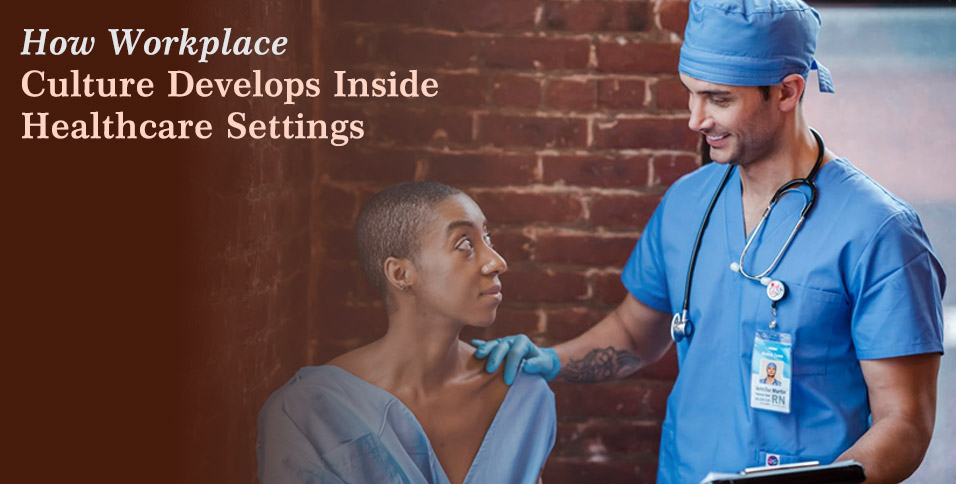 How Workplace Culture Develops Inside Healthcare Settings