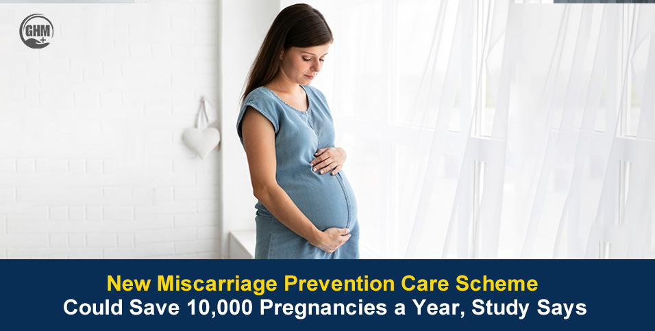 New Miscarriage Prevention Care Scheme Can Save 10,000 Lives