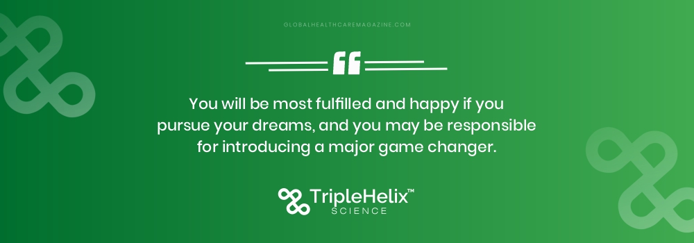 You will be most fulfilled and happy if you pursue your dreams, and you may be responsible for introducing a major game changer.
