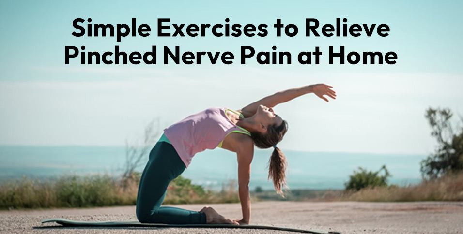 Simple Exercises to Relieve Pinched Nerve Pain at Home