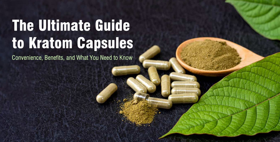 The Ultimate Guide to Kratom Capsules: Convenience, Benefits, and What You Need to Know