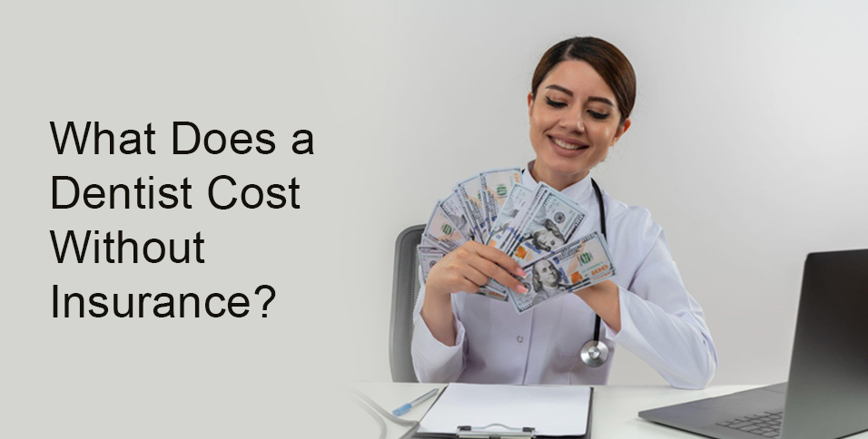 What Does a Dentist Cost Without Insurance?