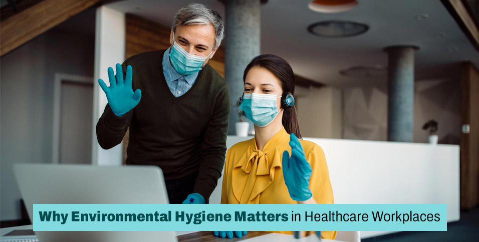 Why Environmental Hygiene Matters in Healthcare Workplaces