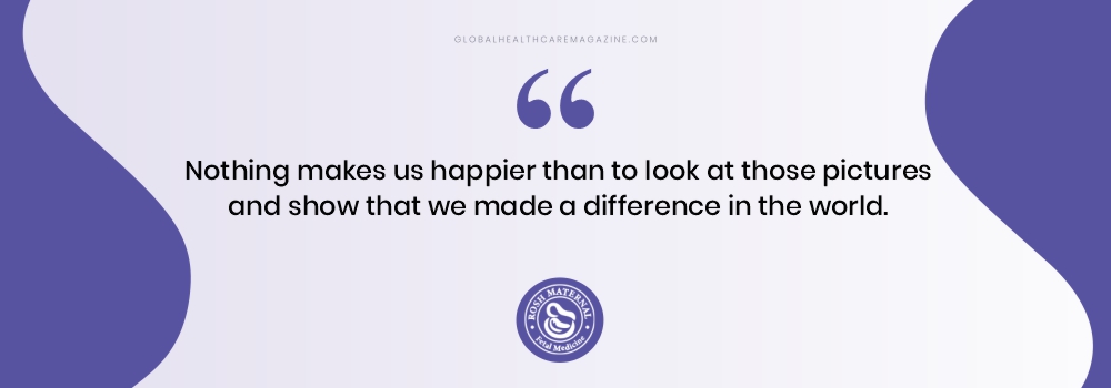 Nothing makes us happier than to look at those pictures and show that we made a difference in the world.