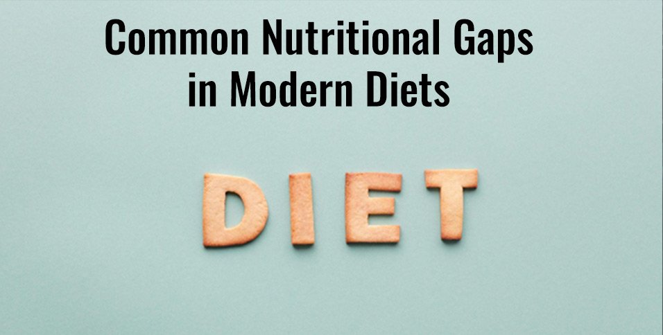 Common Nutritional Gaps in Modern Diets