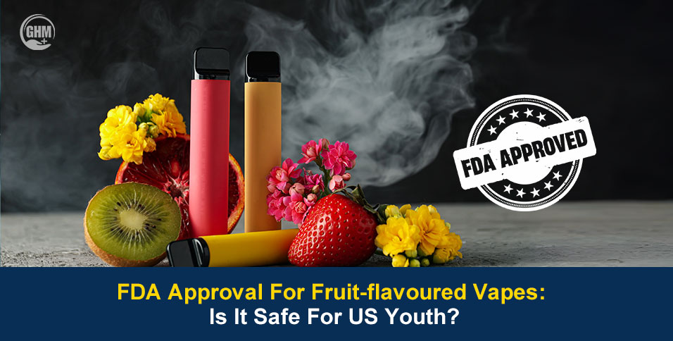 FDA Approval For Fruit-flavoured Vapes, But Is It Safe?