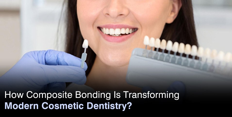 How Composite Bonding Is Transforming Modern Cosmetic Dentistry?