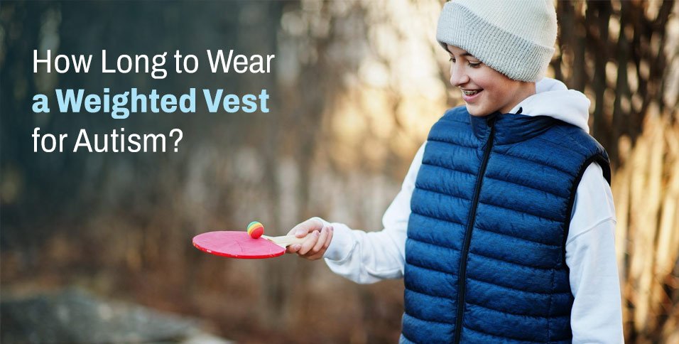 How Long to Wear a Weighted Vest for Autism?