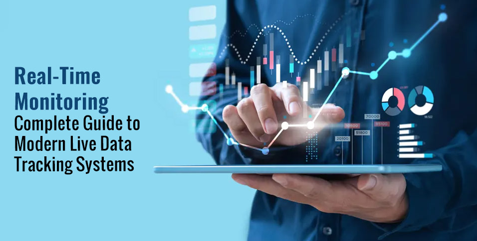Real-Time Monitoring: Complete Guide to Modern Live Data Tracking Systems