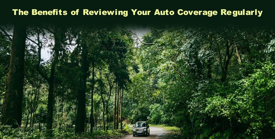 The Benefits of Reviewing Your Auto Coverage Regularly