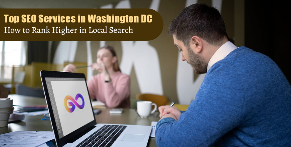 Top SEO Services in Washington DC: How to Rank Higher in Local Search
