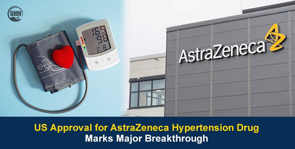 US Approval for AstraZeneca Hypertension Drug With FDA’s Nod