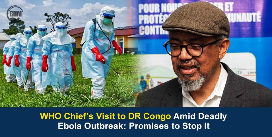 WHO Chief's Visit to DR Congo Amid Deadly Ebola Outbreak Surge