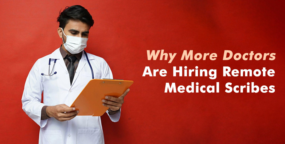 Why More Doctors Are Hiring Remote Medical Scribes