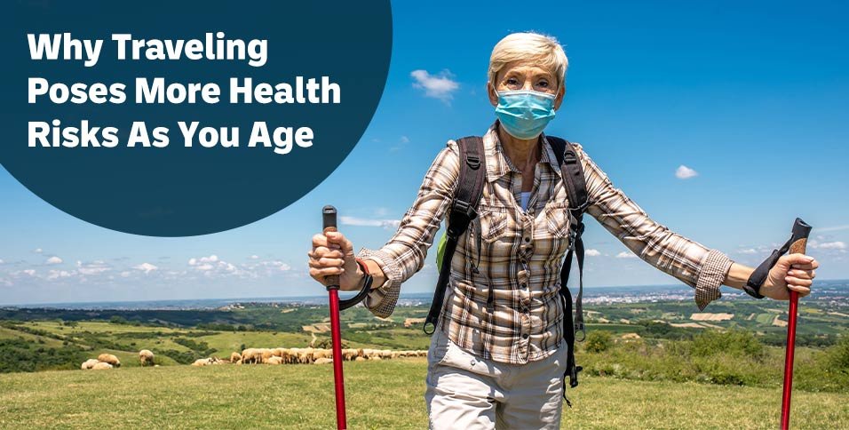 Why Traveling Poses More Health Risks As You Age